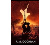 Parisian Heat: A Love That Consumes, A Passion That Destroys