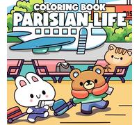 Parisian Life Coloring Book: Whimsical Adventure Coloring Pages featuring Delightful Animal Friends and Famous Paris Designs for Kids and Adults for Stress Relief and Fun