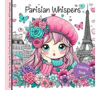 Parisian Whispers: Color Your Way to Joy with Cute French Girls and Uplifting Affirmations. Coloring book for Mindfulness & Stress Relief for Adults & Teens