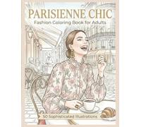 Parisienne Chic: 50 Sophisticated Illustrations for Adults: An Aesthetic Journey through the Streets of Paris