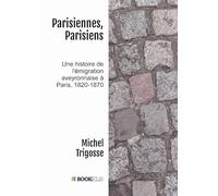 Parisiennes, Parisiens: Une histoire de l'émigration aveyronnaise à Paris, 1820-1870