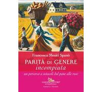 Parità di genere incompiuta. Un percorso a ostacoli dal pane alle rose