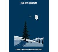 Park City Christmas: A Complete Guide To Holiday Adventures