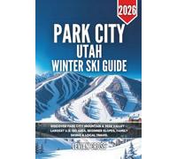 Park City Utah Winter Ski Guide 2026: Discover Park City Mountain & Deer Valley - Largest U.S. Ski Area, Beginner Slopes, Family Skiing & Local Travel