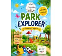 Park Explorer: Turn Every Park Visit into an Adventure! Fun Outdoor Activities, Nature Hunts, Experiments, Challenges & Creative Play for Kids