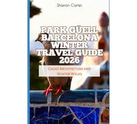 Park Güell Barcelona Winter Travel Guide 2026: Gaudí Architecture and Winter Walks