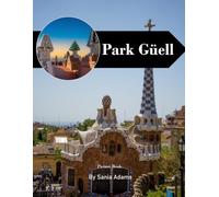 Park Güell Travel Book: 38+ Amazing Pictures That Create An Idea For You About Park Güell - Perfect Gift for tourism & travel lovers.....Relaxing & Meditation.