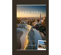 Park Güell Travel Guide: The Real Guide to Park Güell - With Stunning Photos to Inspire Your Visit