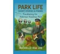 Park Life: Alderman Kneeshaw Park: Fundraising. All Profits From This Book Go To The Friends Of Alderman Kneeshaw Park