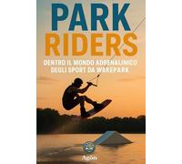 Park Riders: Dentro il mondo adrenalinico degli sport da wakepark
