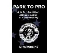 Park to Pro : A is for Ambition: Attitude, Action and Accountability