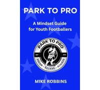 Park to Pro: A Mindset Guide for Youth Footballers