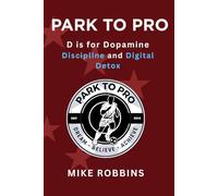 Park to Pro : D is for Dopamine. Discipline and Digital Detox