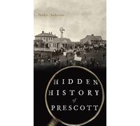 Parker Anderson Hidden History of Prescott (Copertina rigida) Hidden History