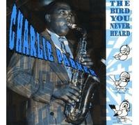 Parker, Charlie - Bird You Never Heard