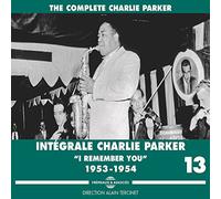 Parker, Charlie - Complete Vol 13 I Remember You 1953-1954