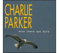 Parker, Charlie - Once There Was Bird