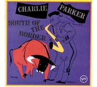 Parker,Charlie - South of the Border