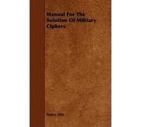 Parker Hitt Manual For The Solution Of Military Ciphers (Tascabile)