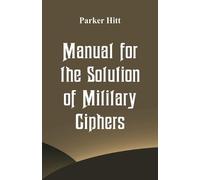 Parker Hitt Manual for the Solution of Military Ciphers (Tascabile)
