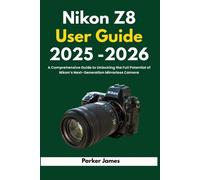 Parker James Nikon Z8 User Guide 2025-2026 (Tascabile)