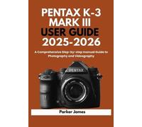 Parker James Pentax K-3 Mark III User Guide 2025-2026 (Tascabile)