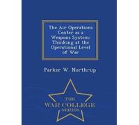 Parker W Northrup The Air Operations Center as a Weapons System (Tascabile)