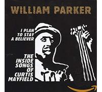 William Parker I Plan to Stay a Believer: The Inside Songs of Curtis Mayfie (CD)