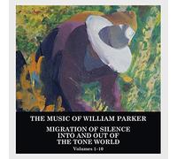 Parker William - Migration Of Silence Into And Out Of The Tone World