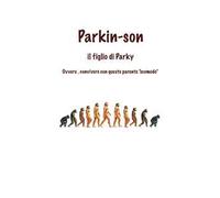 Parkin-Son. Il figlio di Parky. Ovvero, convivere con questo parente "scomodo"