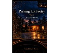 Parking Lot Poetry Vol. 3: Headed Home