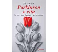 Parkinson e vita. Un nuovo modo di parlarne e fare prevenzione