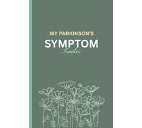 Parkinson’s 30-Day Symptom Tracker Journal: A Daily Care Log for Monitoring Symptoms, Mood & Mobility - Designed for Caregivers and Individuals Living with Parkinson’s Disease