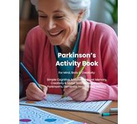 Parkinson’s Activity Book: For Mind, Body & Creativity: Simple Cognitive Activities to Boost Memory, Creativity & Motor Skills for People with Parkinson’s
