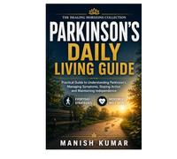 Parkinson’s Daily Living Guide: Practical Guide to Understanding Parkinson’s, Managing Symptoms, Staying Active, and Maintaining Independence