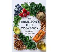 Parkinson’s Diet Cookbook: 100 Easy & Nourishing Recipes to Reduce Inflammation, Boost Energy, and Support Brain Health Every Day