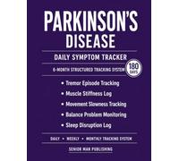 Parkinson’s Disease 6-Month Journal: Structured Daily Tracking for Tremor Episodes, Muscle Stiffness, Movement Slowness, Balance Problems, and Sleep Disruption - Includes Weekly and Monthly Reviews