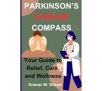 PARKINSON’S DISEASE COMPASS: Your Guide to Relief, Care, and Wellness