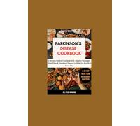 Parkinson’s Disease Cookbook: A Science-Backed Cookbook with Adaptive Strategies, Meal Plans & Emotional Support to Help You Eat Well Every Day