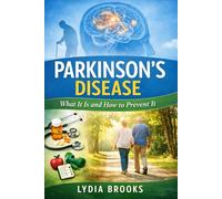 Parkinson’s Disease: What Is It and How to Prevent It