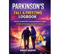 Parkinson’s Fall & Freezing Logbook: 90 Days Logbook Tracking Falls, Freezing Episodes & Triggers | A Safety & Prevention Journal for Parkinson’s Caregivers