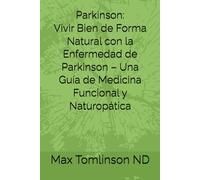 Parkinson: Vivir Bien de Forma Natural con la Enfermedad de Parkinson - Una Guía de Medicina Funcional y Naturopática