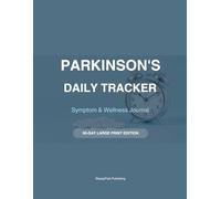 Parkinson's Daily Tracker: 90-Day Large Print Symptom & Medication Journal to Track Tremors, Mobility, Mood and Daily Wellness for Parkinson's Patients and Caregivers