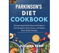 PARKINSON'S DIET COOKBOOK: Research-Based Meal Plans and Recipes to Ease Symptoms, Boost Energy, and Support Brain Health Naturally