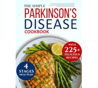 Parkinson's disease cookbook: 225+ Science-Backed Recipes for Superior Motor Function and Brain Health: Proven Nutrition Strategies to Ease Tremor and Symptoms for Diagnosed Patients and Caregiver