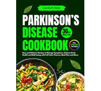 Parkinson's Disease Cookbook: Easy and Delicious Recipes to Manage Symptoms, Enhance Brain Health and Well-Being with Full Color Pictures, Meal Plan and More.