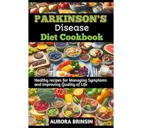 PARKINSON'S DISEASE DIET COOKBOOK: Healthy recipes for Managing Symptoms and Improving Quality of Life