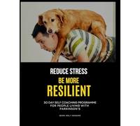 Parkinson's Wellbeing: Reduce Stress and Be More Resilient: 3O Day Self Coaching Programme