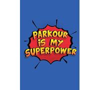 Parkour Is My Superpower: A 6x9 Inch Softcover Diary Notebook With 110 Blank Lined Pages. Funny Parkour Journal to write in. Parkour Gift and SuperPower Design Slogan