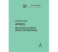 #Parks. Riflessioni sui parchi urbani contemporanei. Ediz. illustrata